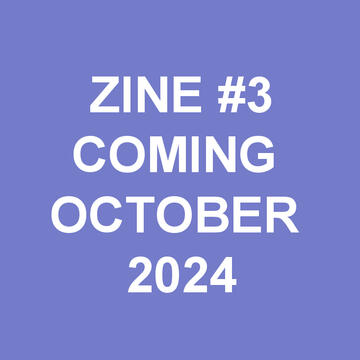Zine #3: coming soon!